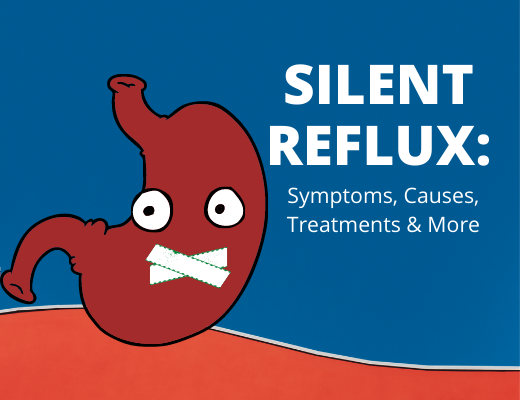 Silent Reflux | Symptoms, Causes, Treatments & More